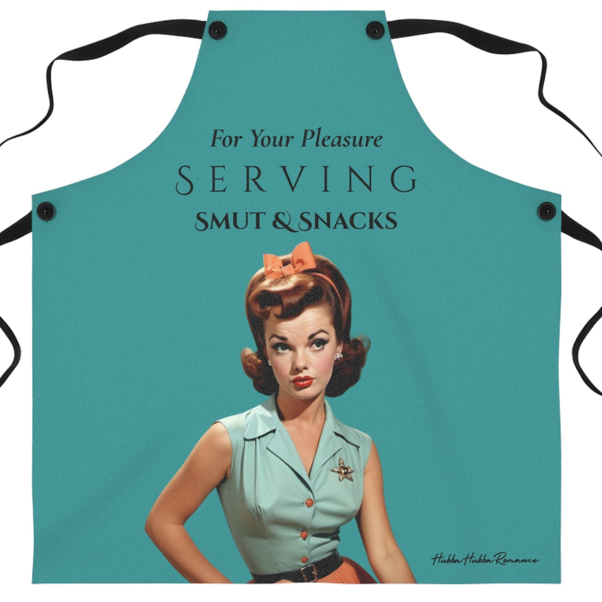 A teal kitchen apron with black neck and waist ties, featuring a retro pin-up style illustration of a woman and the text 'For Your Pleasure SERVING SMUT & SNACKS'.