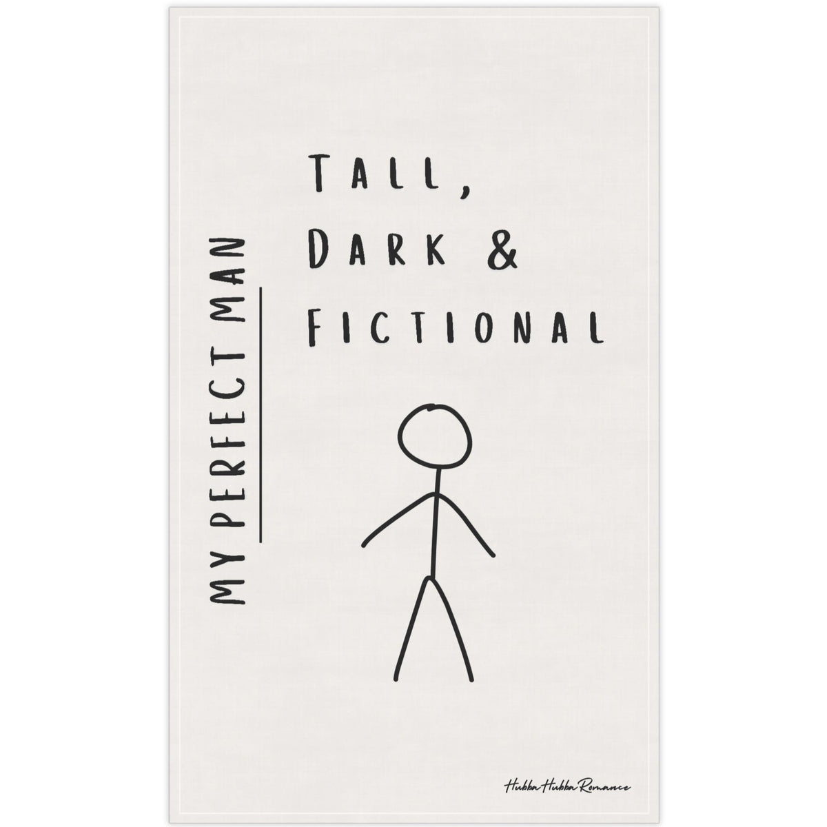 An off-white kitchen towel featuring an image of a male stick figure along with the words: My Perfect Man. Tall, Dark, and Fictional.
