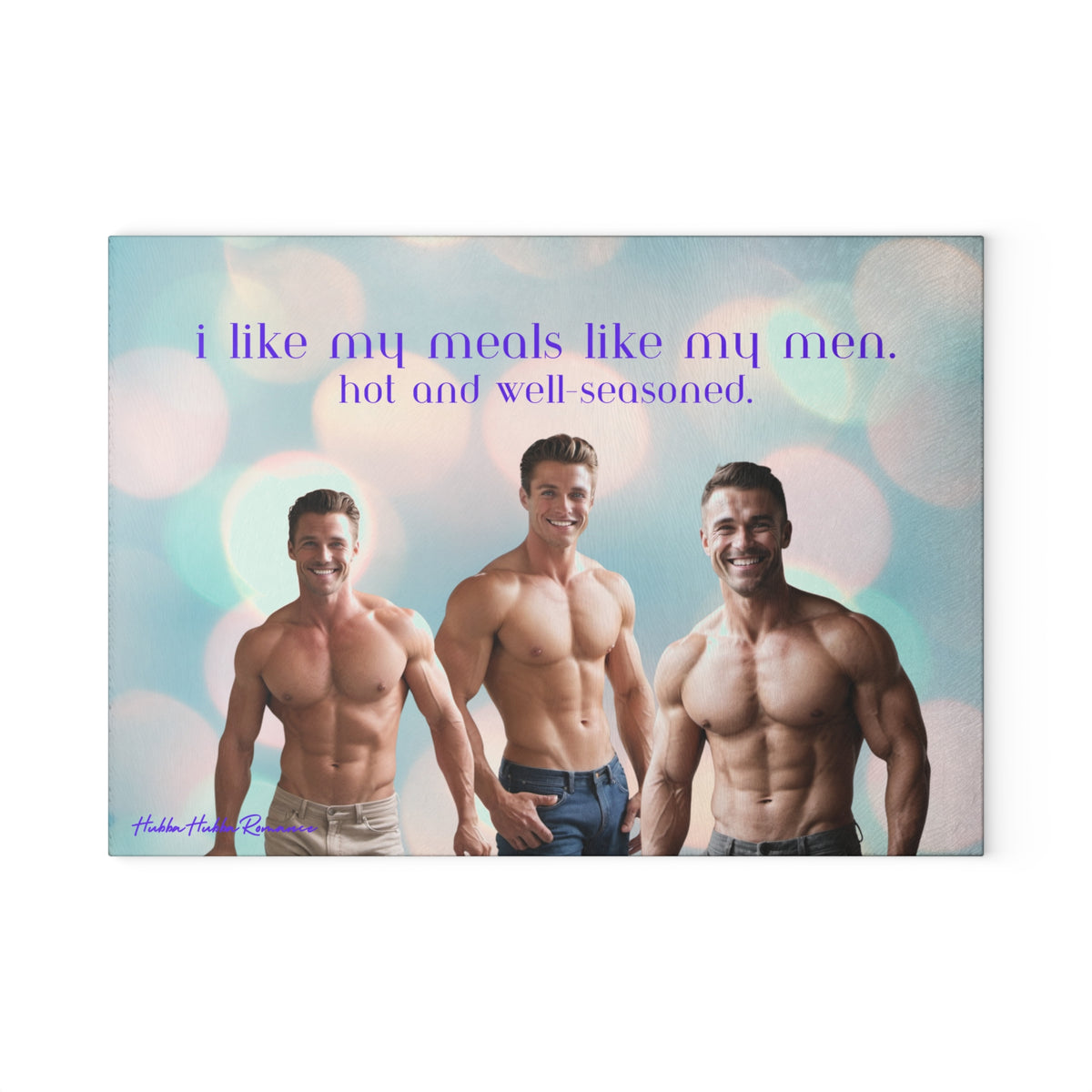 Glass cutting board featuring three shirtless, muscular men smiling confidently against a soft, pastel bokeh background. Above them, the text reads: “i like my meals like my men. hot and well-seasoned.” Made of durable tempered glass with a textured surface and non-slip rubber feet. This is the smaller size. 