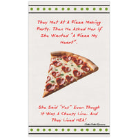 The image features a whimsical design on a cotton kitchen towel. At the top, playful text recounts a charming story: "They Met At A Pizza Making Party, Then He Asked Her If She Wanted 'A Pizza My Heart'." Below, a large slice of pizza is adorned with heart-shaped pepperoni, symbolizing the theme of love. The text concludes with, "She Said 'Yes' Even Though It Was A Cheesy Line. And They Lived HEA!" This design cleverly combines elements of romance and humor, aimed at lovers of lighthearted romance and pizza