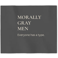 A dark gray sweatshirt  blanket printed with light grey text 'MORALLY GRAY MEN Everyone has a type.'. 