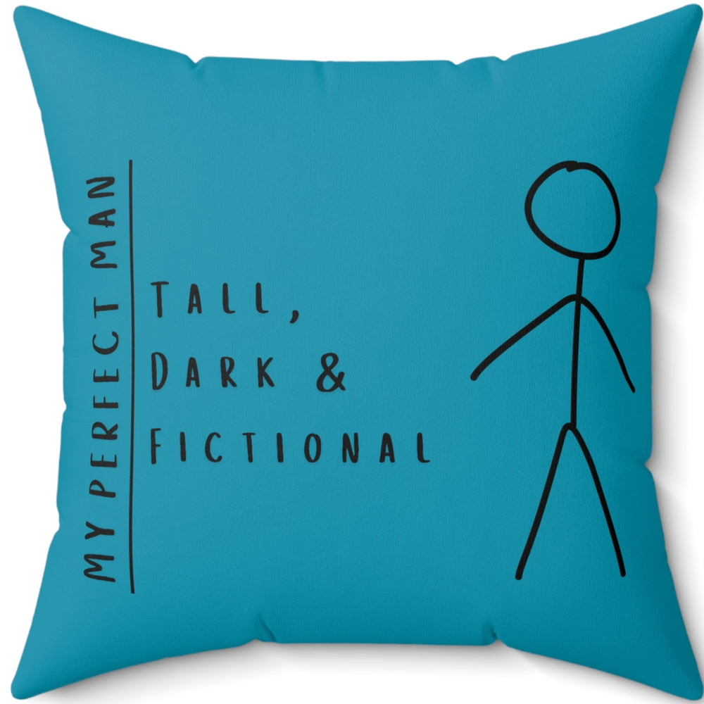 A 20-inch Turquoise square pillow features a stick-figure image of a man and the text, "My Perfect Man. Tall, Dark & Fictional." Although the design is the same on both sides of the pillow, the background colors are different shades of blue that complement each other.