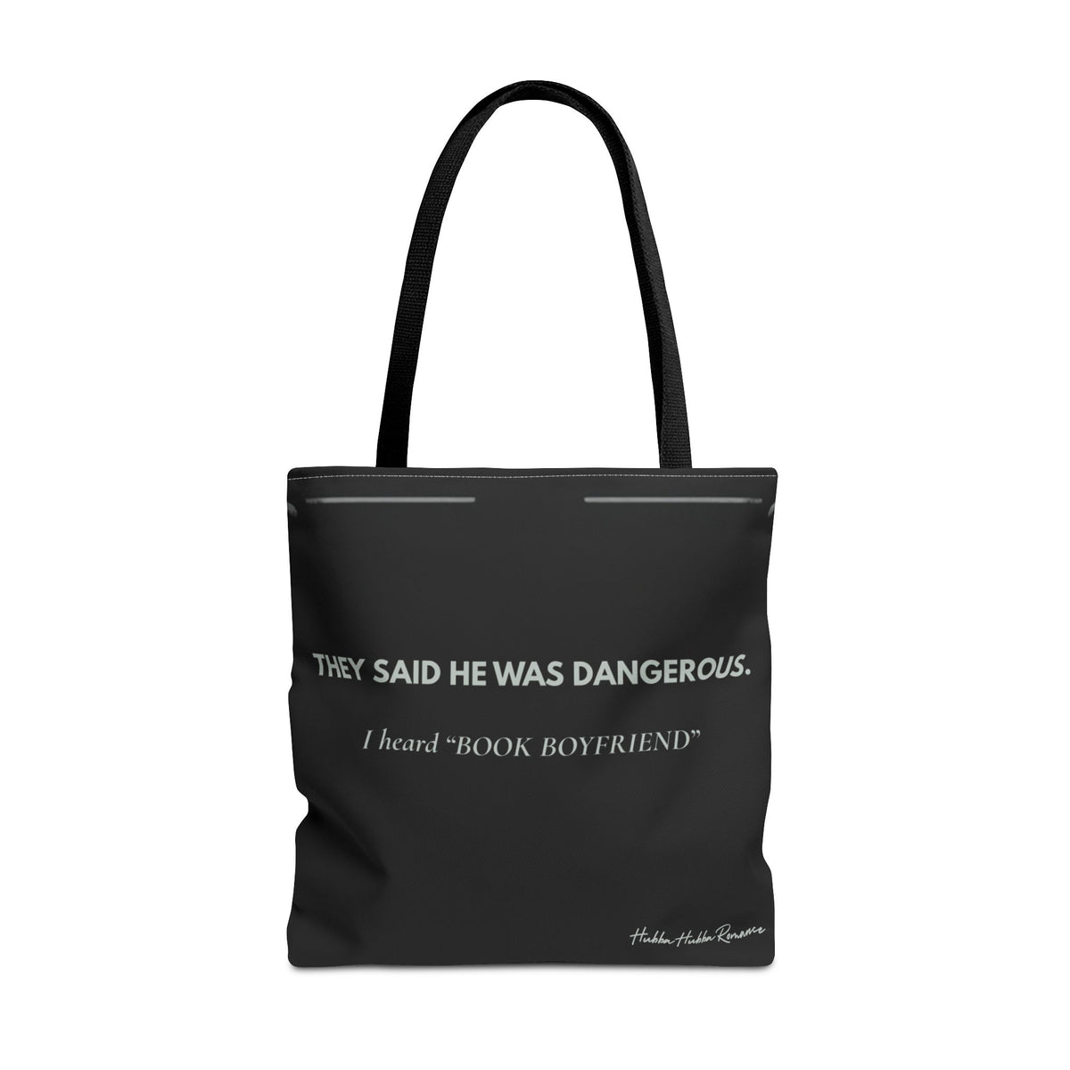 Black romance reader tote bag with light gray text reading They Said He Was Dangerous, I Heard Book Boyfriend