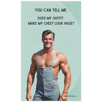 The kitchen towel features a playful, vintage-style illustration of a smiling, muscular man wearing denim overalls without a shirt. He stands confidently with his hands on his hips, highlighting his muscular chest and arms. Bold black text humorously reads: "You Can Tell Me. Does My Outfit Make My Chest Look Huge?" The background is neutral, allowing the humorous image and text to stand out. Perfect for readers who appreciate playful humor in their kitchen accessories. 