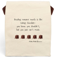 This canvas lunch bag features a plain background with playful black text that reads: “Reading romance novels is like eating chocolate—you know you shouldn’t, but you just can’t resist.” Below the quote is a row of five illustrated melting chocolate truffles, evenly spaced. The font is whimsical, and the overall design is light-hearted and sweet. The bag includes a sturdy canvas body with a roll-top closure and carry strap, perfect for everyday use by romance readers with a taste for indulgence.