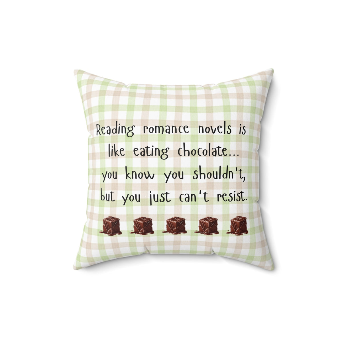 This 16-inch pillow features a white, light pink, and light green plaid background with black handwritten text that reads: "Reading romance novels is like eating chocolate… you know you shouldn’t, but you just can’t resist." Below the text, five illustrated chocolate pieces with a glossy, melting effect are lined up in a row. The overall design has a cozy, playful feel, combining a love for romance books with the indulgence of chocolate.