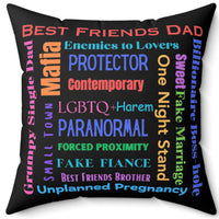 This 20-inch square pillow features a black background with colorful text in various fonts and orientations. It lists popular romance tropes such as “Best Friends Dad,” “Enemies to Lovers,” “Grumpy Single Dad,” “Paranormal,” “Billionaire Boss-hole,” and many others, in colors like red, blue, purple, orange, pink, and green. The design forms a centered word cloud. The pillow’s backside is the same. It is soft, plush, and designed for romance readers who know their tropes—and live for them.