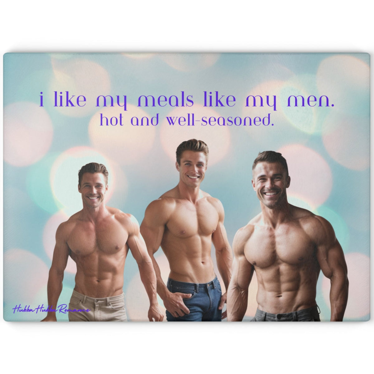 Glass cutting board featuring three shirtless, muscular men smiling confidently against a soft, pastel bokeh background. Above them, the text reads: “i like my meals like my men. hot and well-seasoned.” Made of durable tempered glass with a textured surface and non-slip rubber feet. This is the larger size. 
