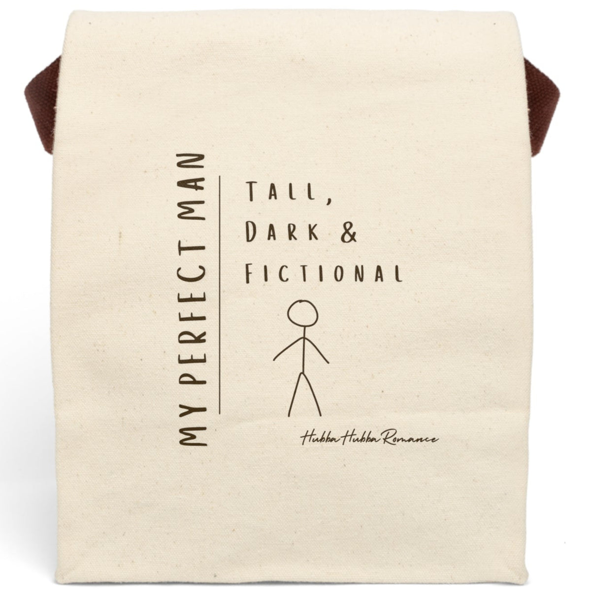 This canvas lunch bag features a minimalist, hand-drawn design on a plain canvas background. On the left, vertical text reads “MY PERFECT MAN.” To the right, in a casual handwritten font, it says: “Tall, Dark & Fictional.” Below the text is a simple brown stick figure drawing of a man. The design is playful and tongue-in-cheek. The bag includes a durable canvas body, roll-top enclosure, and strap—ideal for everyday use by book lovers and romance readers.