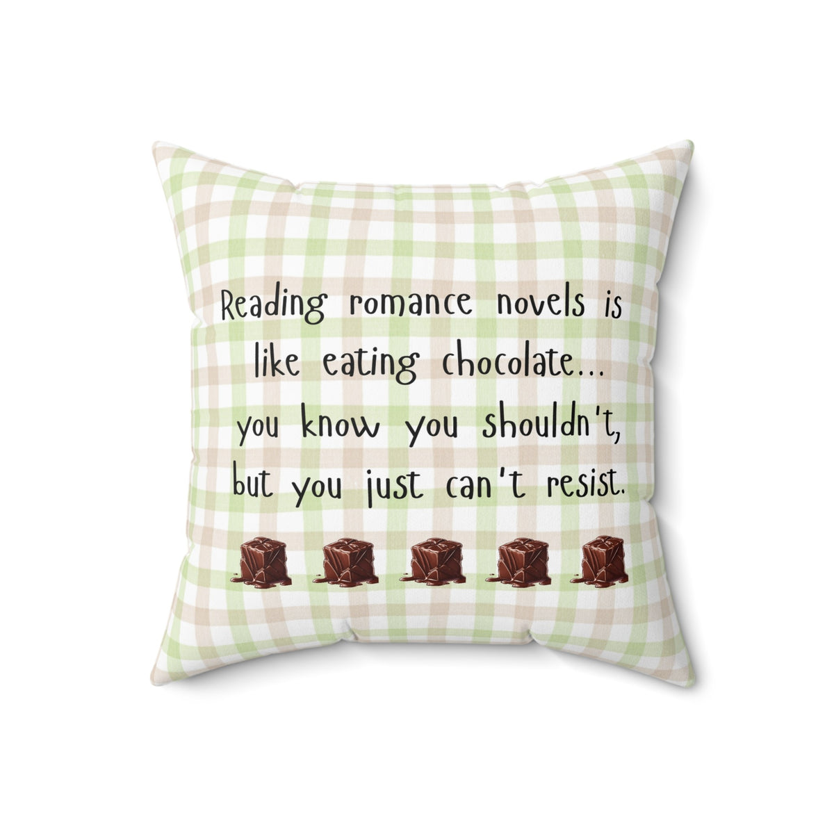 This 18-inch pillow features a white, light pink, and light green plaid background with black handwritten text that reads: "Reading romance novels is like eating chocolate… you know you shouldn’t, but you just can’t resist." Below the text, five illustrated chocolate pieces with a glossy, melting effect are lined up in a row. The overall design has a cozy, playful feel, combining a love for romance books with the indulgence of chocolate.