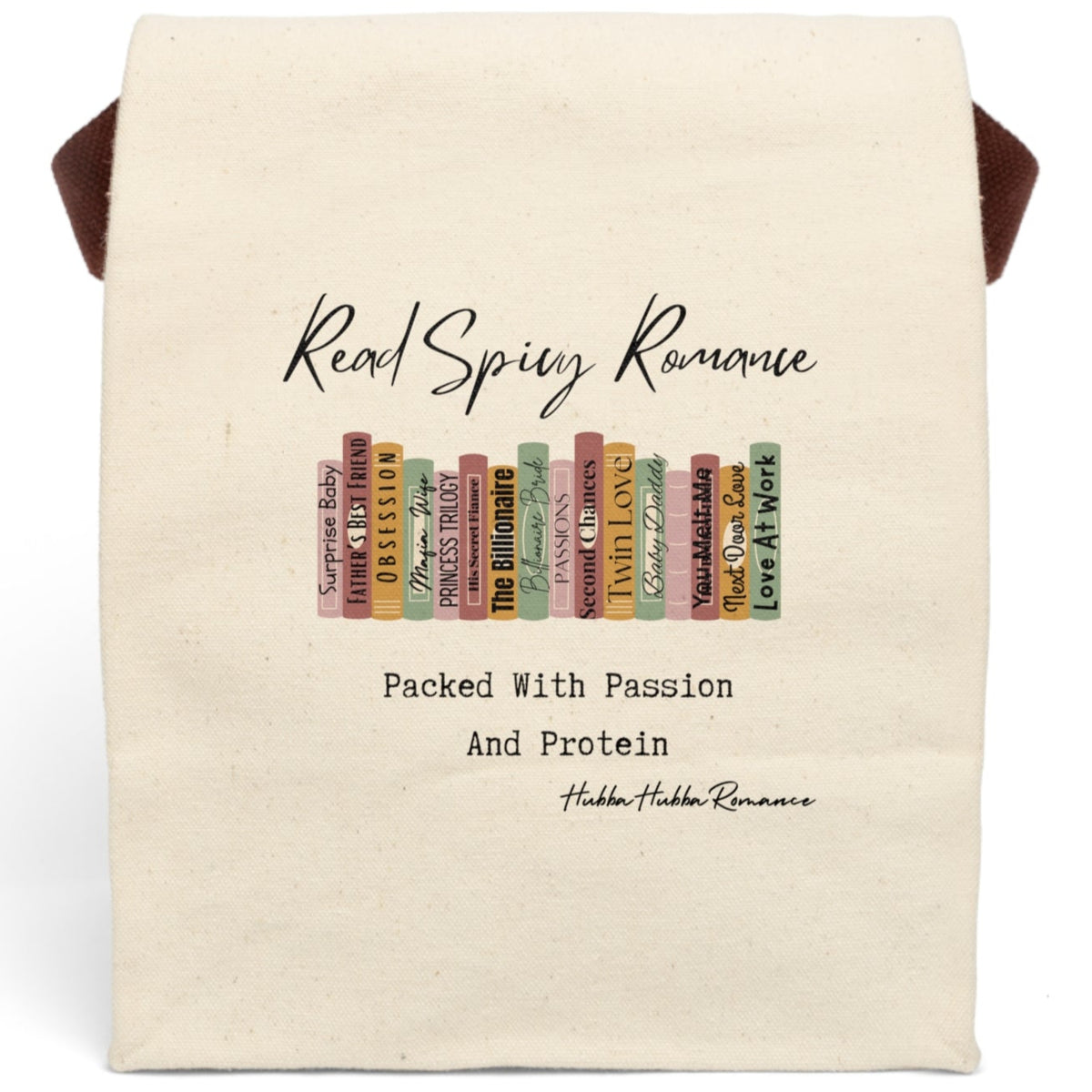 This canvas lunch bag features an illustrated row of romance book spines in muted earth tones, each labeled with tropes or titles like “Surprise Baby,” “Obsession,” “His Secret Fiancé,” “Twin Love,” and “Next Door Love.” Above the books, flowing script reads “Read Spicy Romance.” Below, in bold typewriter-style font, it says: “Packed With Passion And Protein.” The design blends a cheeky tone with a love for books. Bag includes canvas carrying strap and roll-top closure.