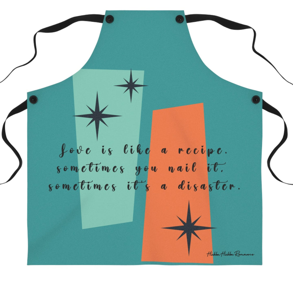 A teal apron with black straps features a retro mid-century modern design with abstract teal and orange shapes, accented by black starbursts. The text across the apron reads: "Love is like a recipe. Sometimes you nail it, sometimes it’s a disaster."