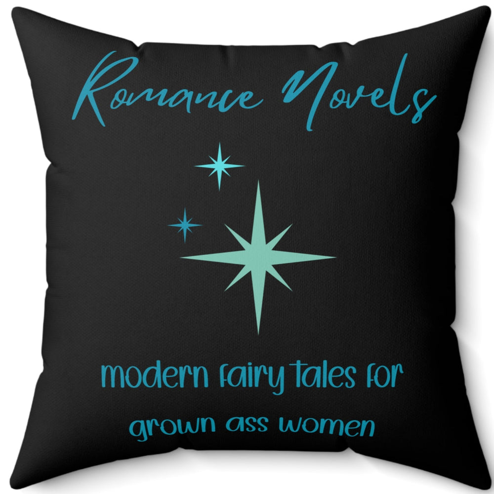 This 20" square pillow featuring a bold black background with elegant turquoise script at the top reading: "Romance Novels." Below, in a playful, modern font, the phrase "modern fairy tales for grown ass women" is displayed. To the left of the text, there are three vintage starbursts in varying sizes, adding a vintage-inspired, whimsical touch. The minimalist yet striking design conveys a love for romance books with a sassy, empowering attitude.