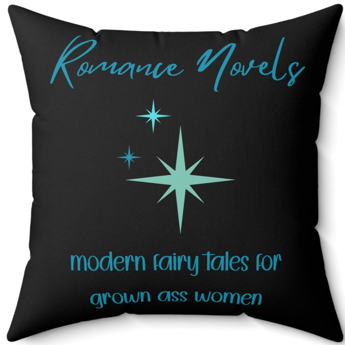 This 20" square pillow featuring a bold black background with elegant turquoise script at the top reading: "Romance Novels." Below, in a playful, modern font, the phrase "modern fairy tales for grown ass women" is displayed. To the left of the text, there are three vintage starbursts in varying sizes, adding a vintage-inspired, whimsical touch. The minimalist yet striking design conveys a love for romance books with a sassy, empowering attitude.
