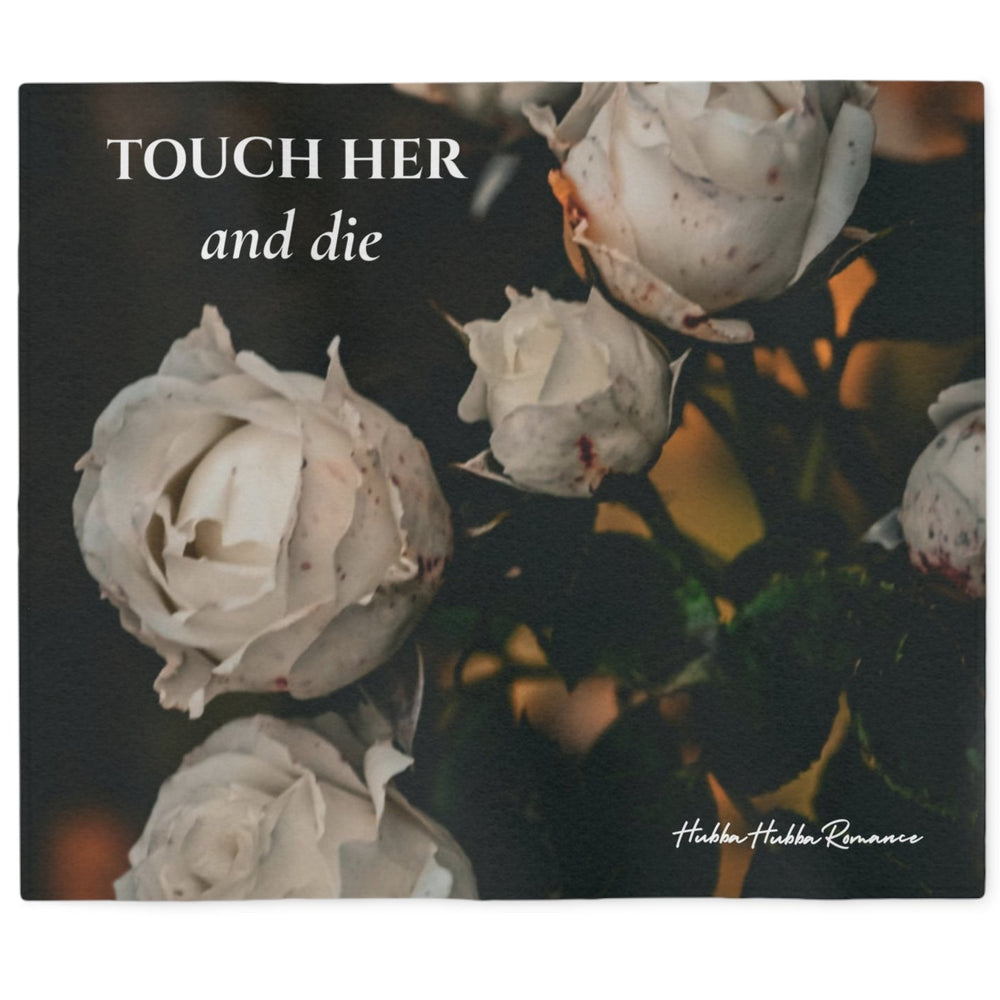 Black sweatshirt blanket with dramatic white roses and the phrase "Touch Her and Die." Dark romance reading blanket inspired by possessive heroes, gothic romance aesthetics, and romantasy book lovers.