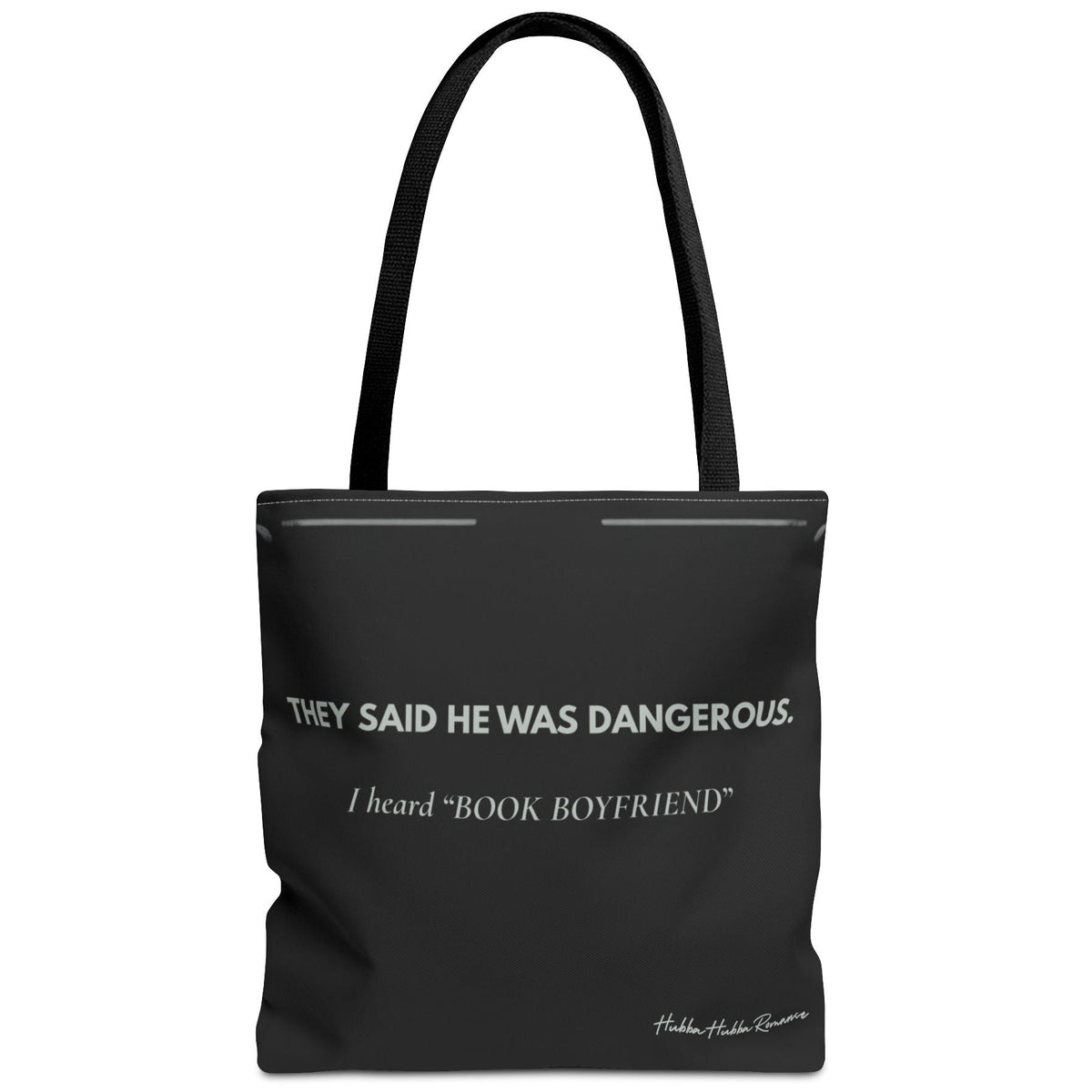 Black romance reader tote bag with light gray text reading They Said He Was Dangerous, I Heard Book Boyfriend