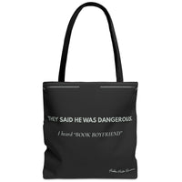 Black romance reader tote bag with light gray text reading They Said He Was Dangerous, I Heard Book Boyfriend