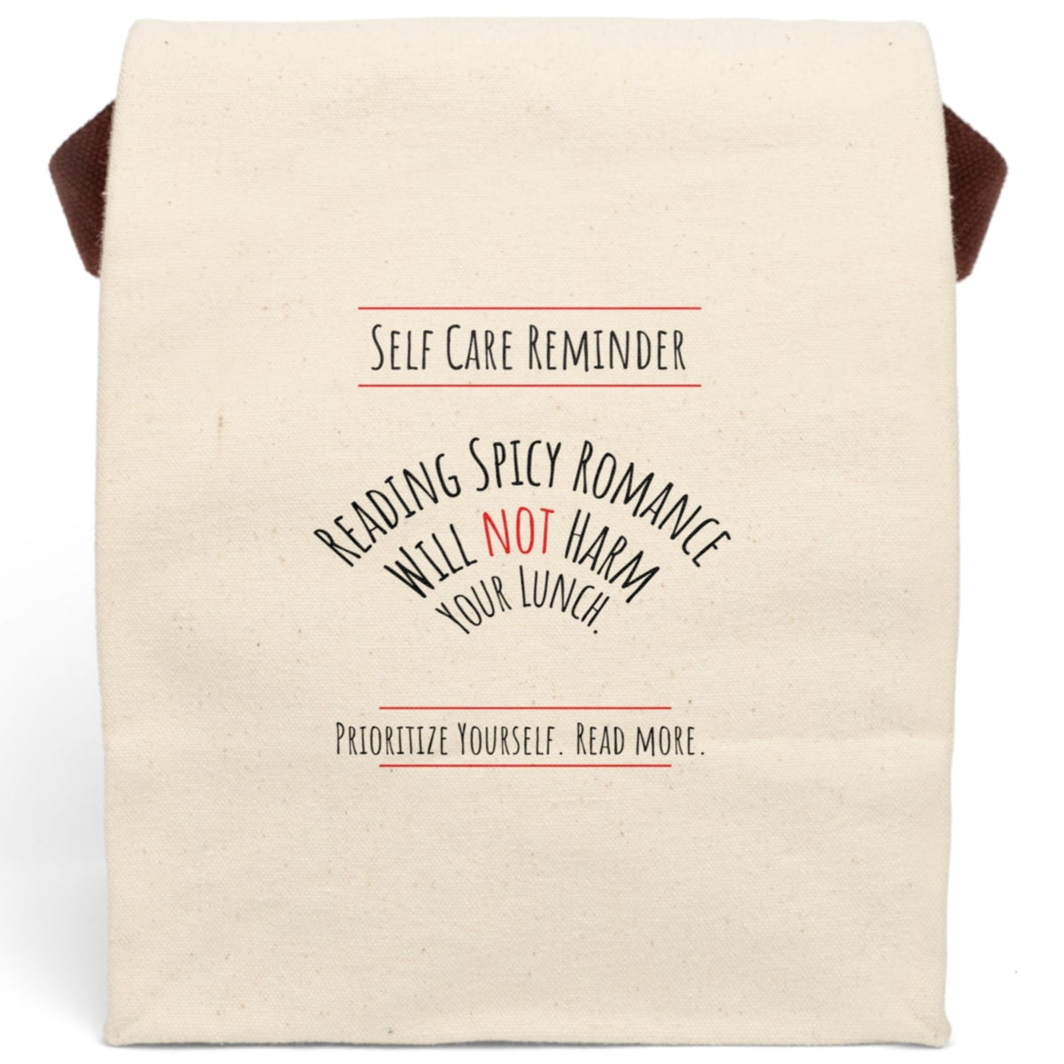 This canvas lunch bag design features black and red text on a white background. At the top, bold lettering reads: “Self-Care Reminder,” underscored with a red line. The main message is displayed in a curved arch and reads, “Reading Spicy Romance Will Not Harm Your Lunch,” with the word “Not” highlighted in red. At the bottom, text reads: “Prioritize Yourself. Read More,” also framed with red lines. The bag has a roll-top closure and a sturdy canvas carrying strap.