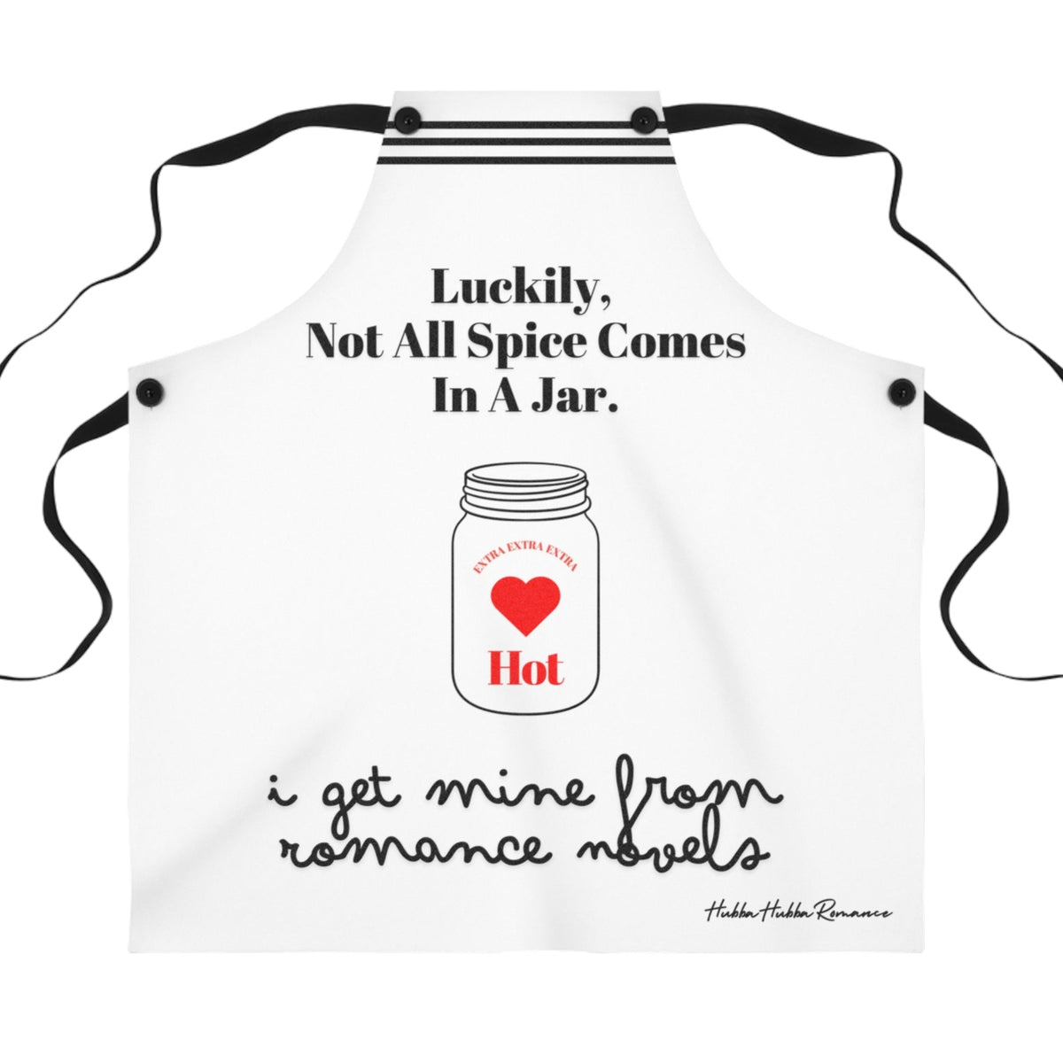 A white apron with black straps and a humorous design that features the phrase, "Luckily, not all spice comes in a jar," with an illustration of a spice jar labeled "Hot" and "Extra Heat Level" inside a red heart. 