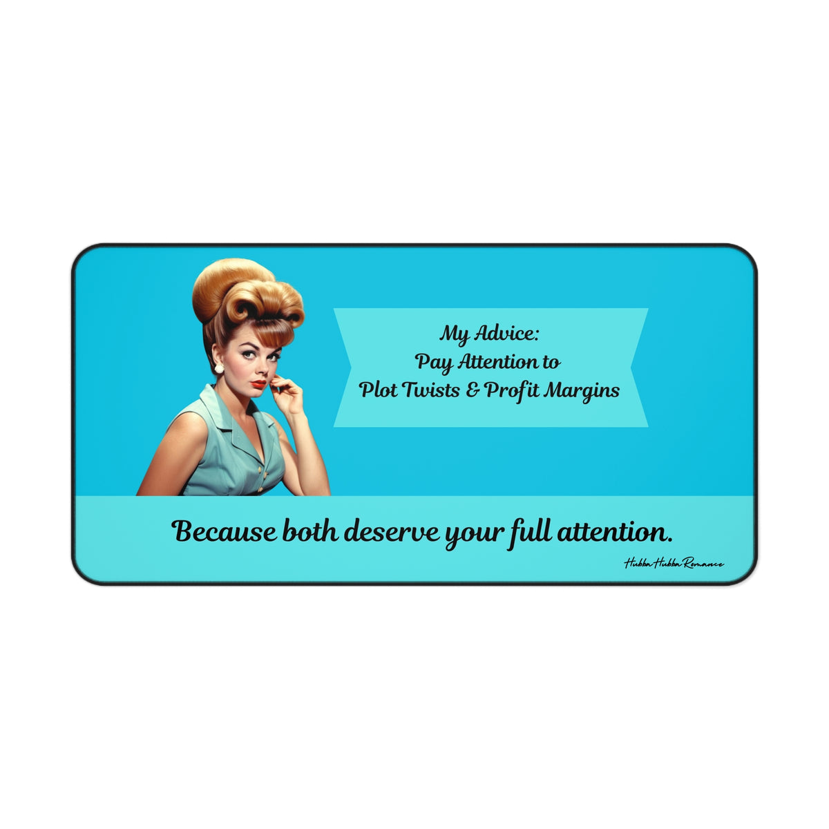 A bright turquoise desk mat features a vintage-style woman with a voluminous blond updo and cat-eye makeup, holding a phone to her ear. To her right, a text box reads: “My Advice: Pay Attention to Plot Twists & Profit Margins.” Below, a cursive phrase across the mat reads: “Because both deserve your full attention.” This is the large size.