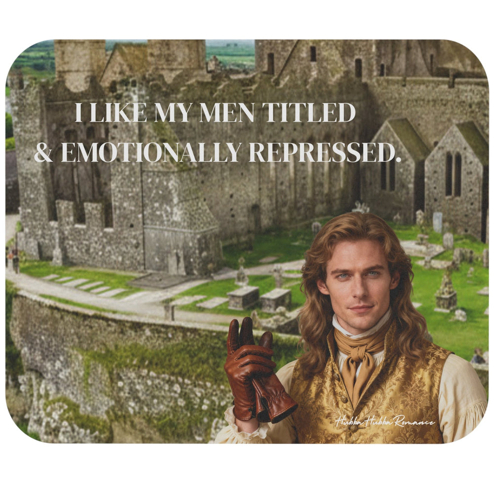 Regency romance mouse pad featuring a handsome aristocratic man in period clothing before a castle with the text “I Like My Men Titled & Emotionally Repressed.”