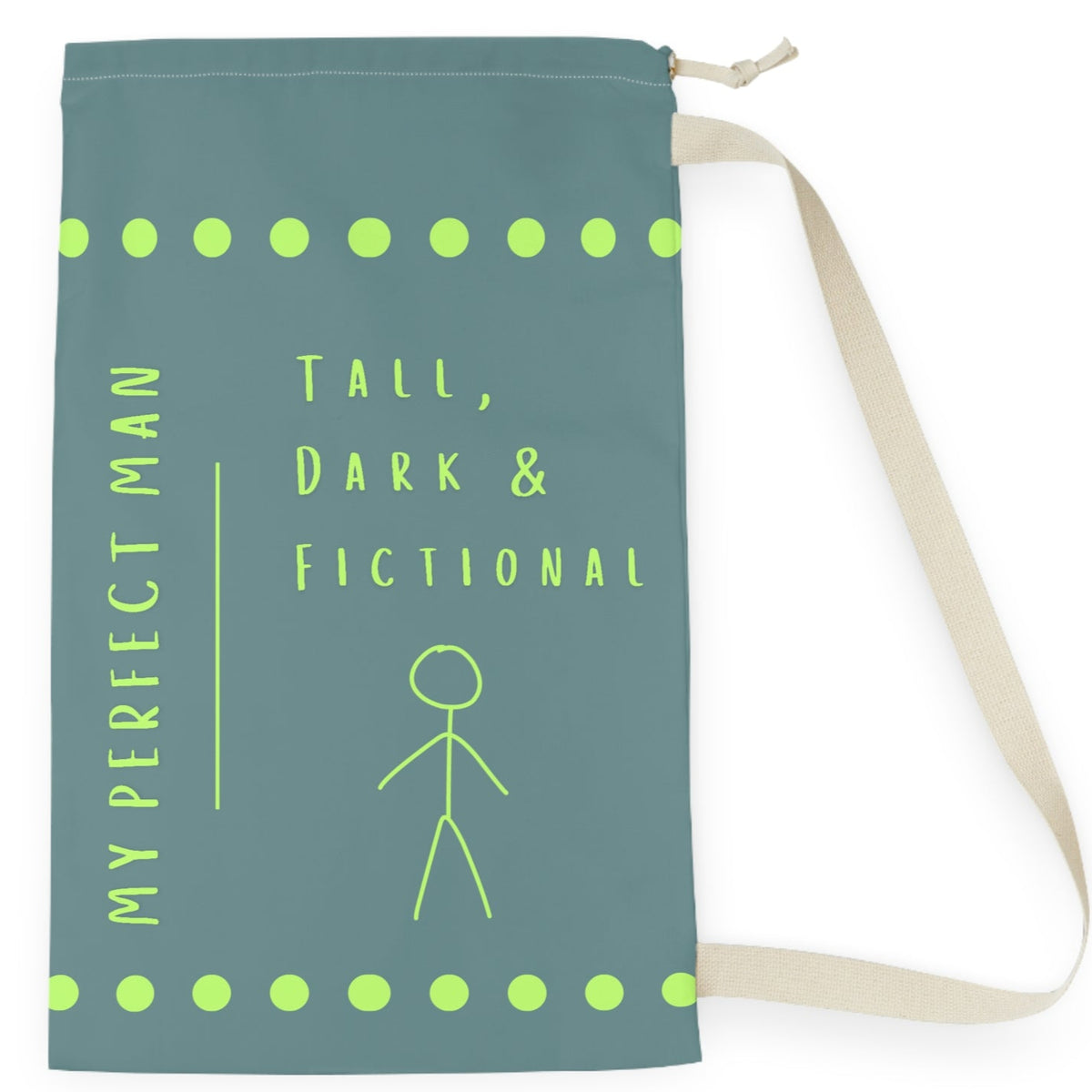 This laundry bag features a minimalist design on a muted greenish-gray background. A lime green stick figure stands next to bold lime green text that reads “Tall, Dark & Fictional,” with the words “My Perfect Man” printed vertically along the side. Rows of lime-green dots border the top and bottom of the bag. The bag includes a durable canvas carrying strap and a drawstring enclosure for secure, easy transport. This is the small version. 