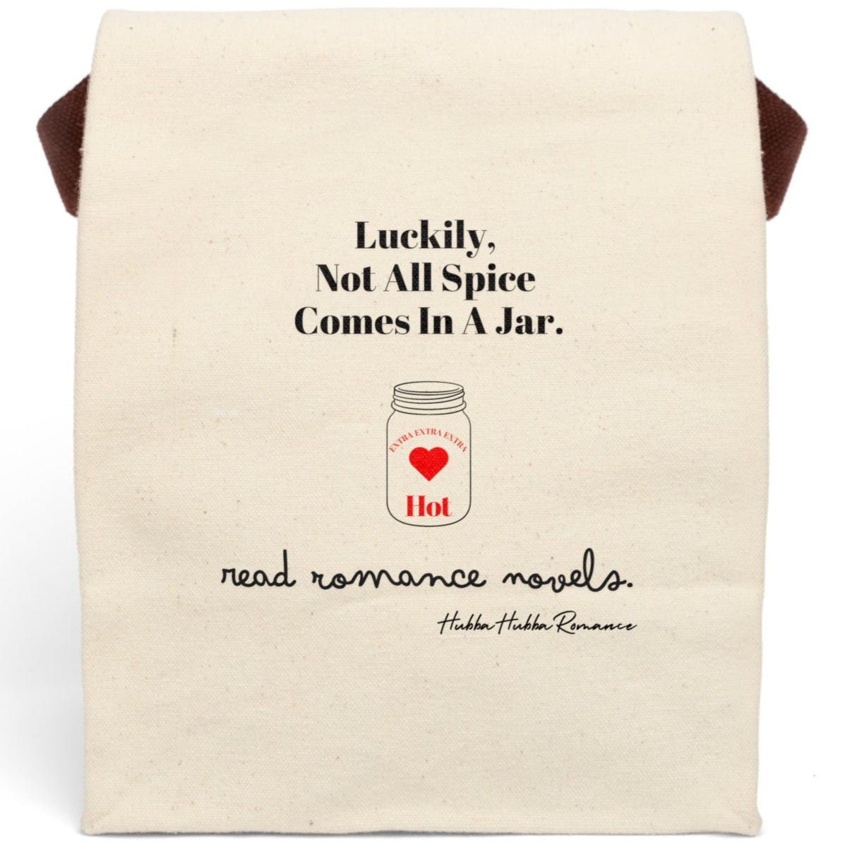 This canvas lunch bag features a natural canvas background with bold black typography. At the top, large black text reads: “Luckily, Not All Spice Comes In A Jar.” Below is a simple drawing of a mason jar with a red heart in the center. At the top of the jar, curved text reads: “Extra Extra Extra,” and beneath the heart, the word “Hot” appears in red. At the bottom of the design, cursive black script reads: “read romance novels.” The bag includes a velcro closing and canvas handle for carrying.