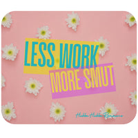 Pink mouse pad with white daisies scattered throughout. There are two rectangles, slightly angled on top of each other. One square is yellow, and in turquoise blue font, the words "Less Work." The second rectangle is purple, and in yellow font, the words "More Smut."