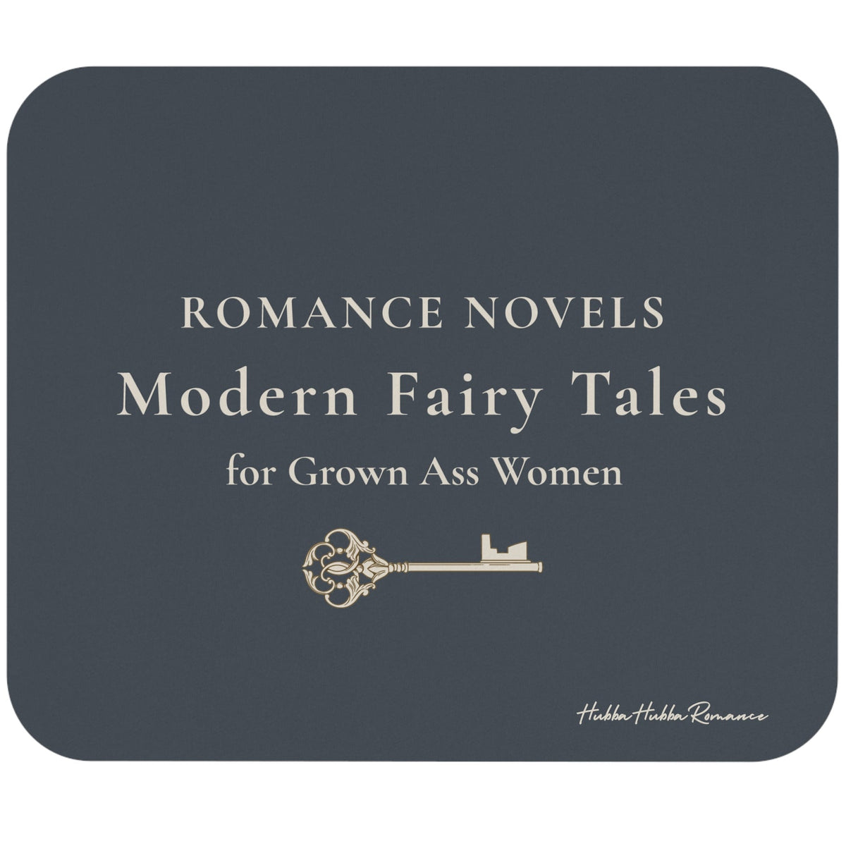 A rectangular mouse pad with rounded corners, shown on a plain white background. The cover is dark charcoal gray with cream text reading 'ROMANCE NOVELS Modern Fairy Tales for Grown Ass Women' and a small decorative key illustration.