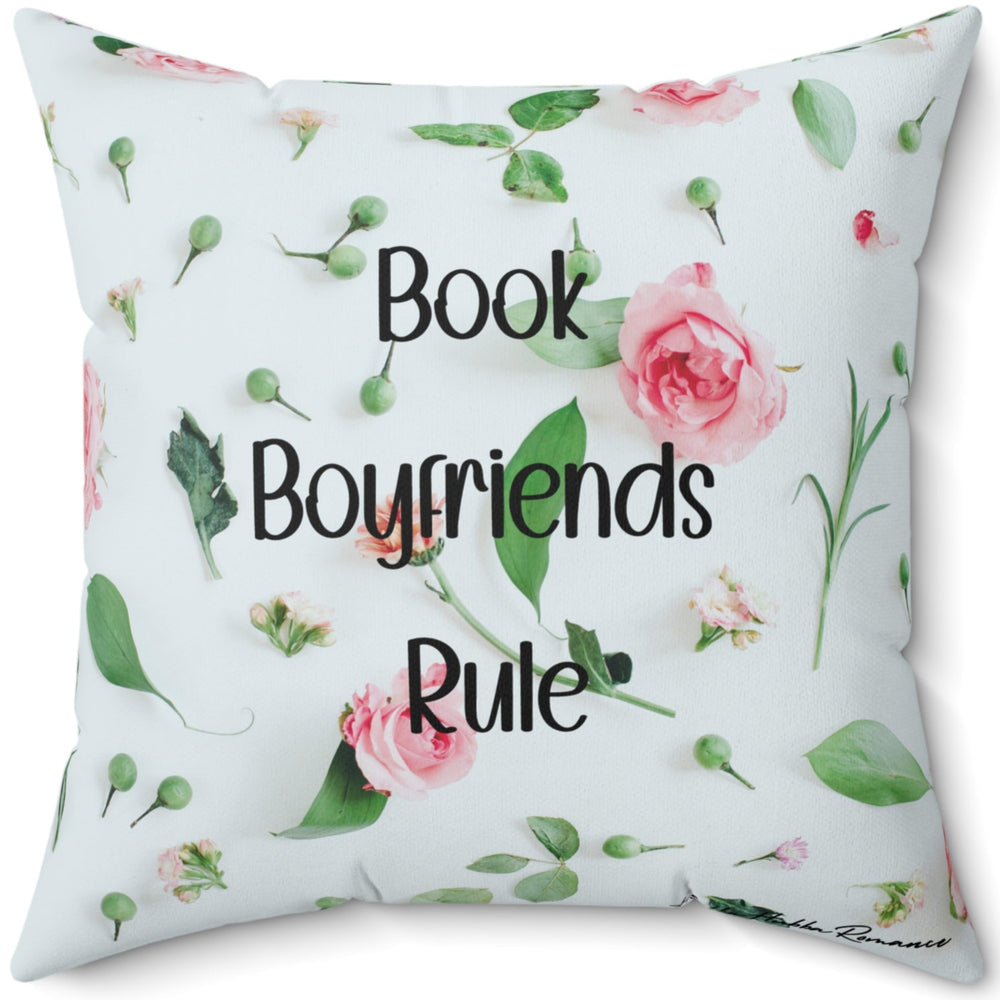 Back side of pillow. Same floral print as the front side but the text reads "Book Boyfriends Rule."