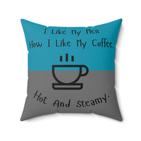 Square pillow with teal and gray split background, coffee cup illustration, and text: “I like my men how I like my coffee. Hot and steamy.”