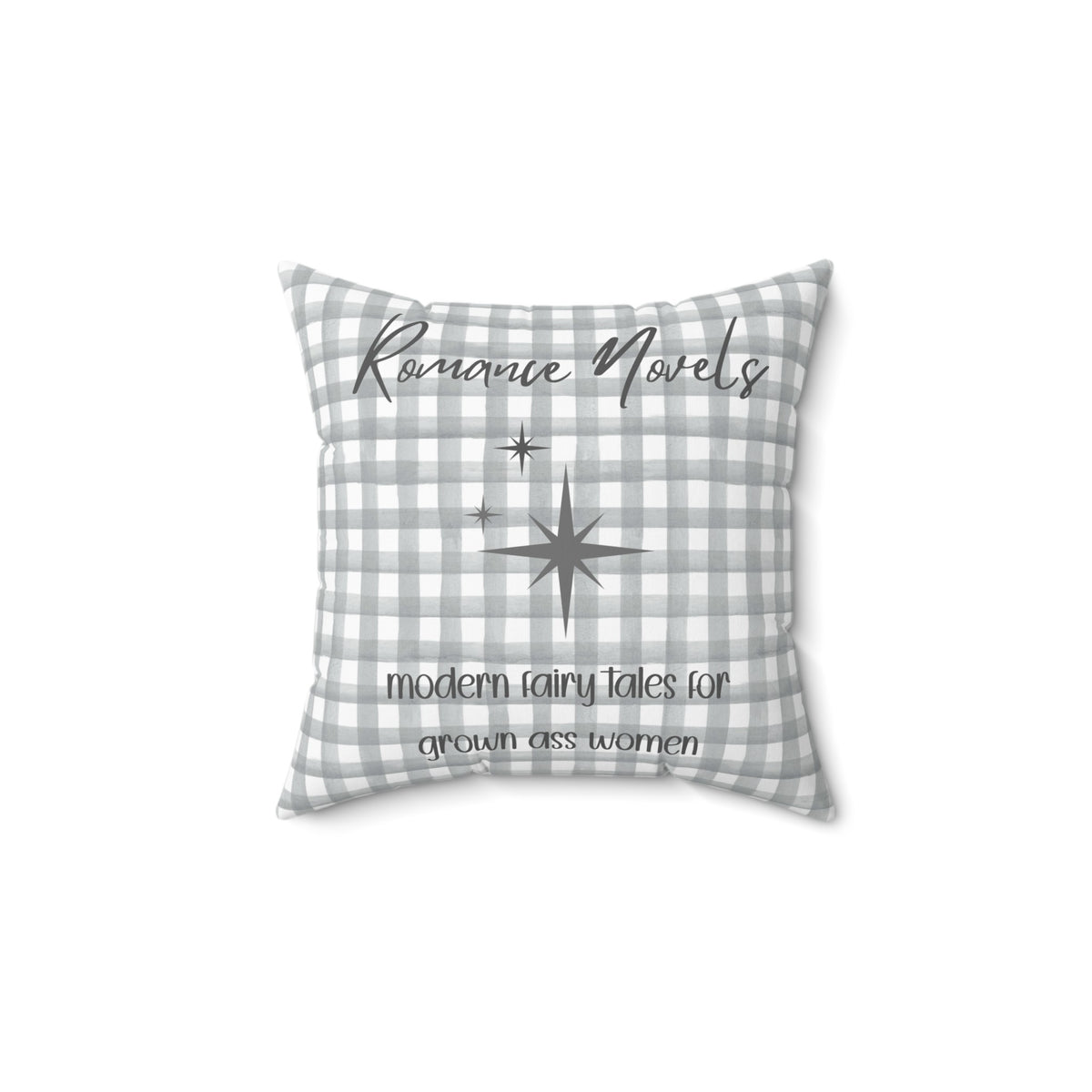 A 14-inch pillow featuring a gray and white gingham background with elegant script text that reads: "Romance Novels." Below, in a playful handwritten-style font, the phrase "modern fairy tales for grown ass women" is written. To the left of the text, there are three gray starbursts, adding a touch of vintage charm. The overall design is minimalist yet bold, appealing to romance readers who embrace their love for modern-day fairy tales.