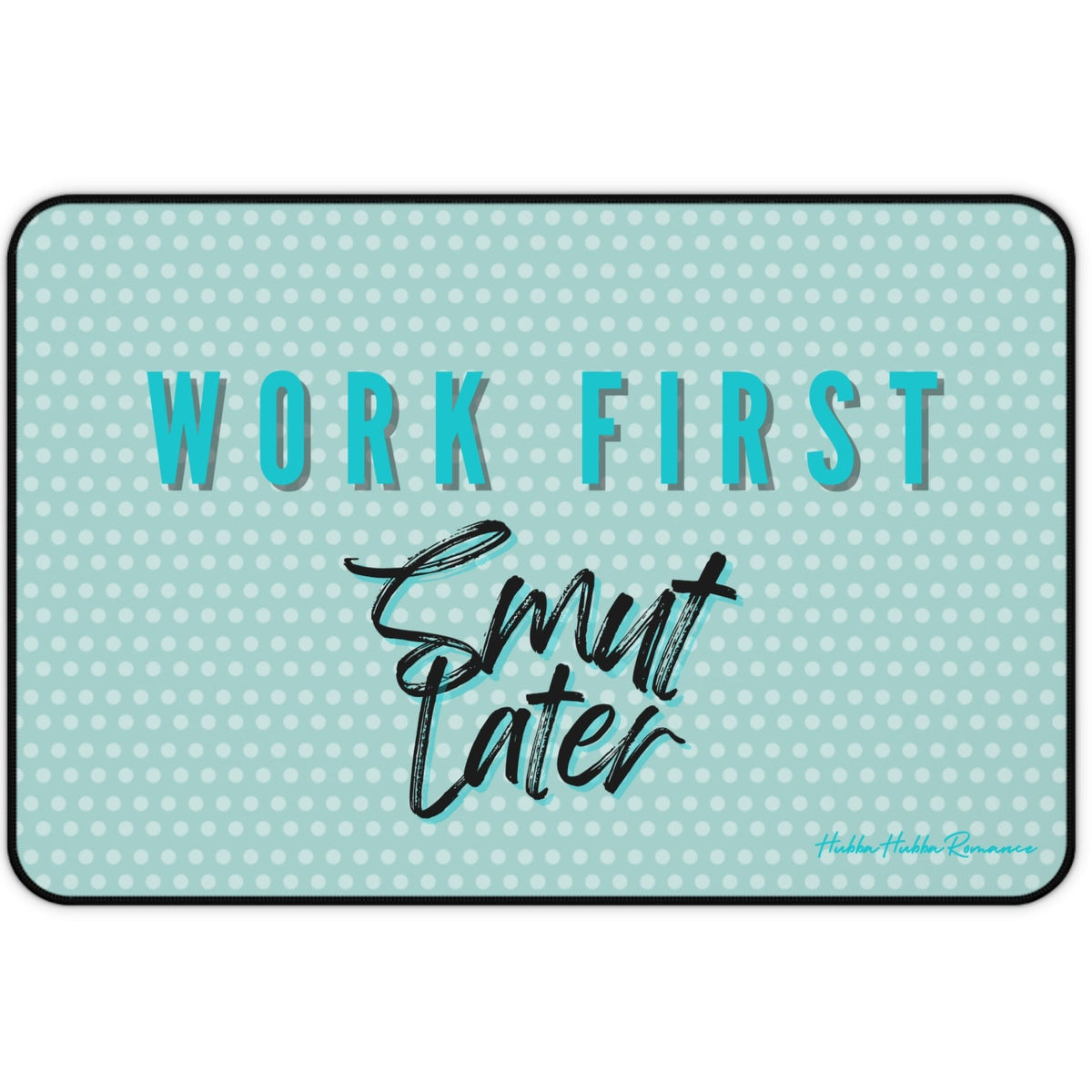 Teal doormat with text 'Work First, Smut Later' on a light blue polka dot background
