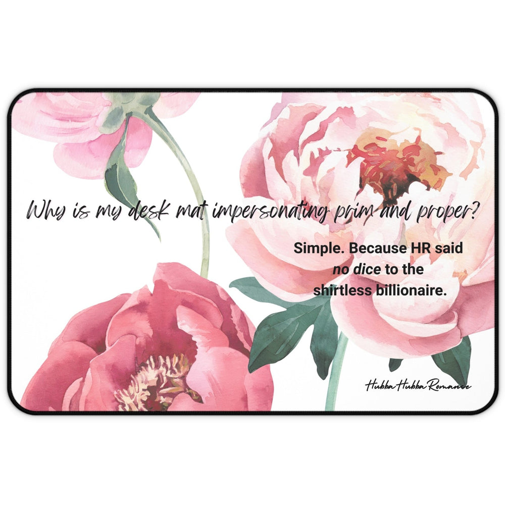  A desk mat featuring soft watercolor-style peonies in shades of pink and blush. Green leaves frame the florals on a white background. The text reads, “Why is my desk mat dressed like a romance novel?” followed by “Simple. Because HR said no dice on the shirtless billionaire.”