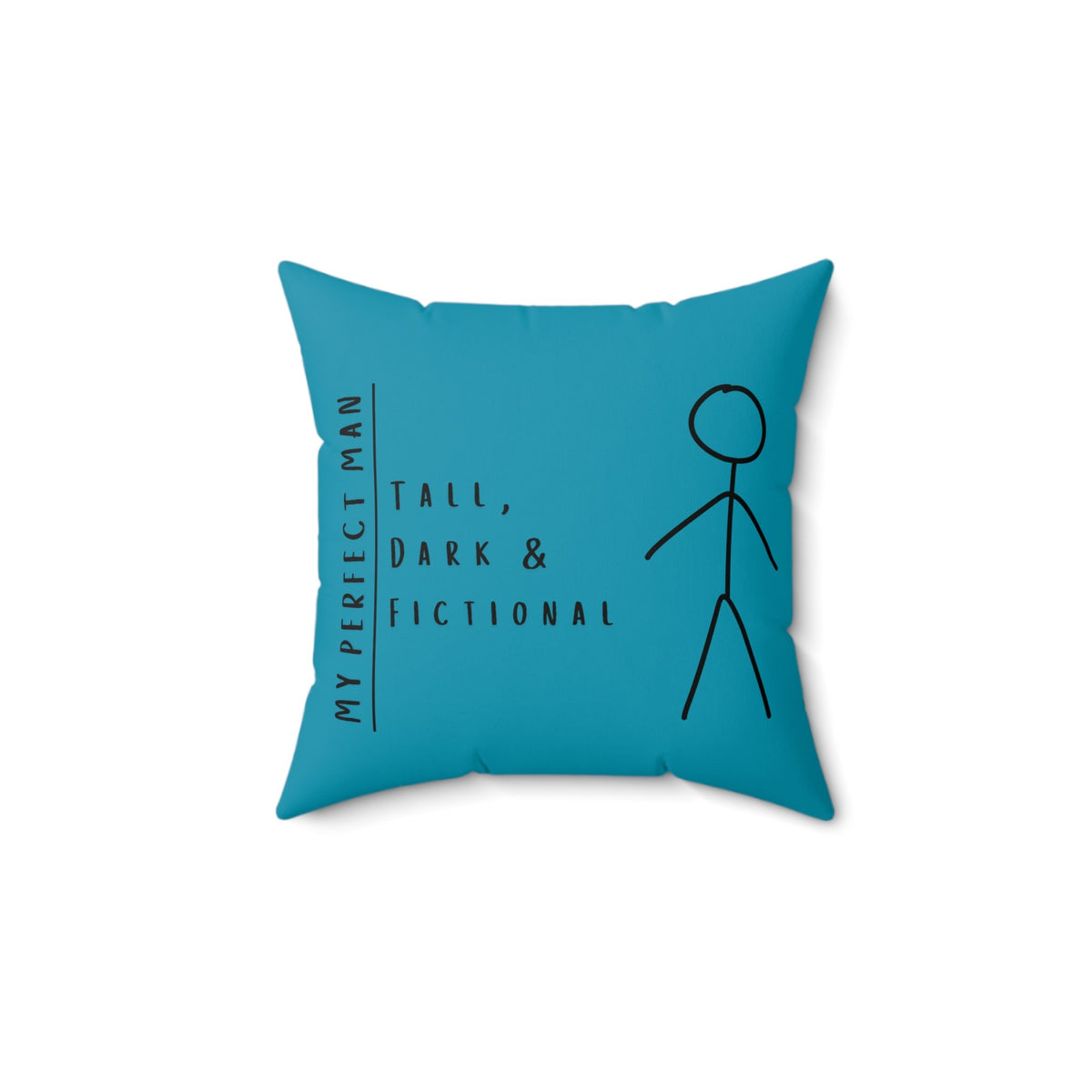 A 14-inch Turquoise square pillow features a stick-figure image of a man and the text, "My Perfect Man. Tall, Dark & Fictional." Although the design is the same on both sides of the pillow, the background colors are different shades of blue that complement each other.