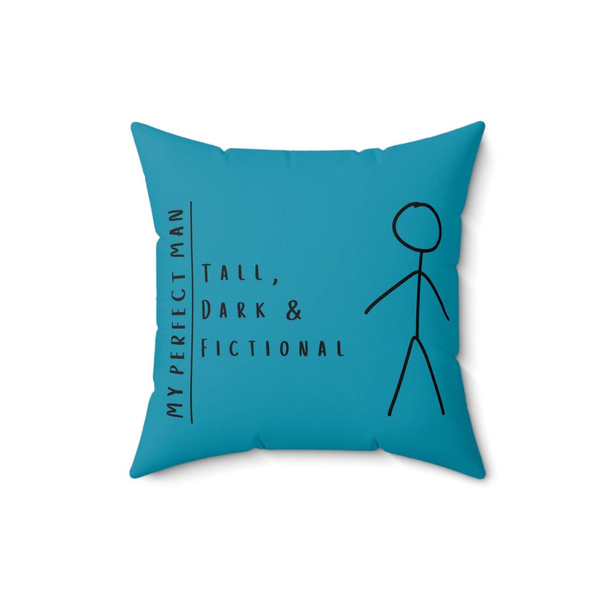 A 16-inch Turquoise square pillow features a stick-figure image of a man and the text, "My Perfect Man. Tall, Dark & Fictional." Although the design is the same on both sides of the pillow, the background colors are different shades of blue that complement each other.