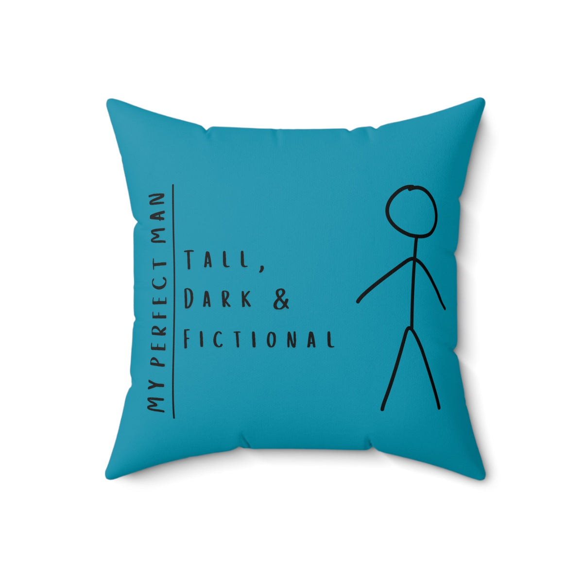 An 18-inch Turquoise square pillow features a stick-figure image of a man and the text, "My Perfect Man. Tall, Dark & Fictional." Although the design is the same on both sides of the pillow, the background colors are different shades of blue that complement each other.
