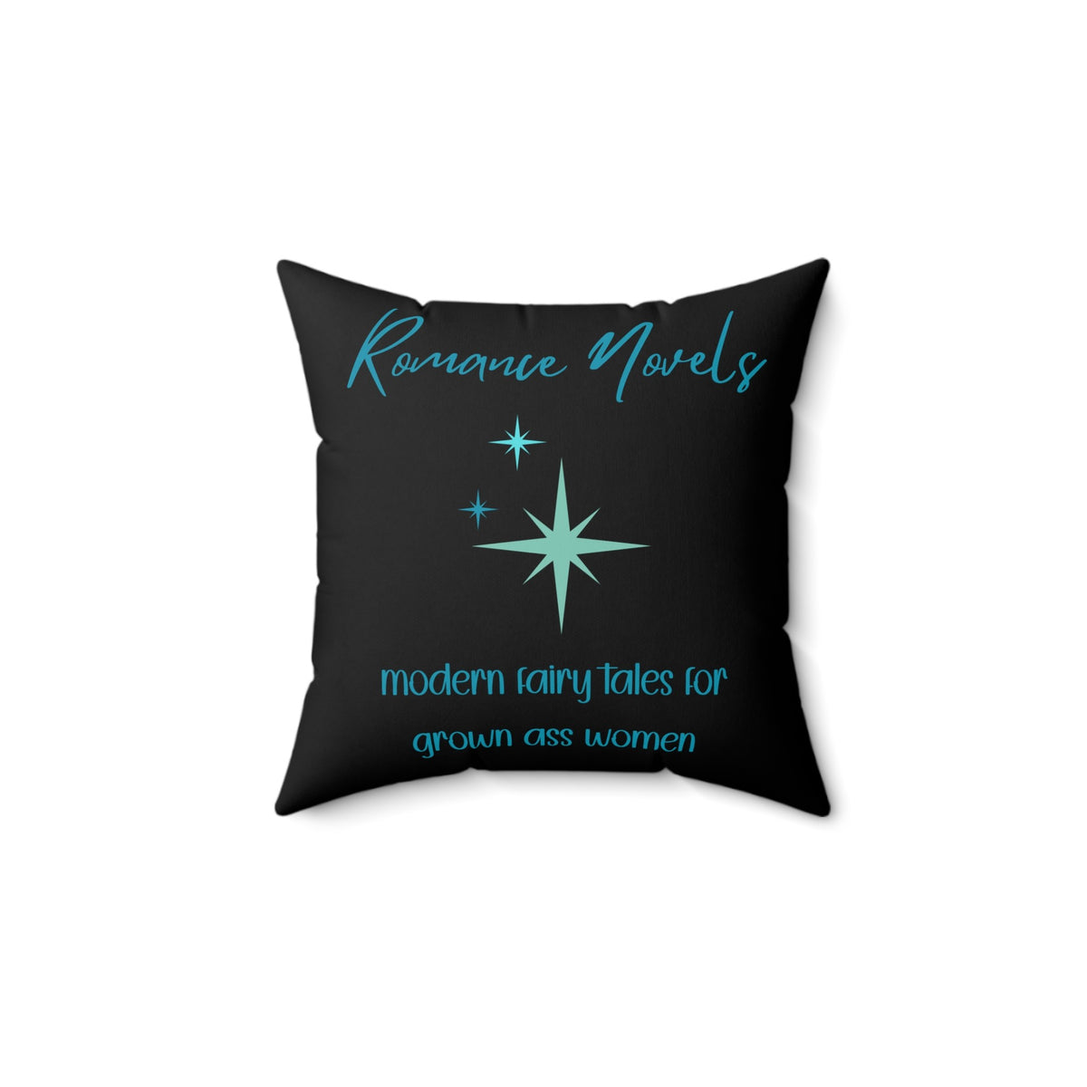 This 14" square pillow featuring a bold black background with elegant turquoise script at the top reading: "Romance Novels." Below, in a playful, modern font, the phrase "modern fairy tales for grown ass women" is displayed. To the left of the text, there are three vintage starbursts in varying sizes, adding a vintage-inspired, whimsical touch. The minimalist yet striking design conveys a love for romance books with a sassy, empowering attitude.