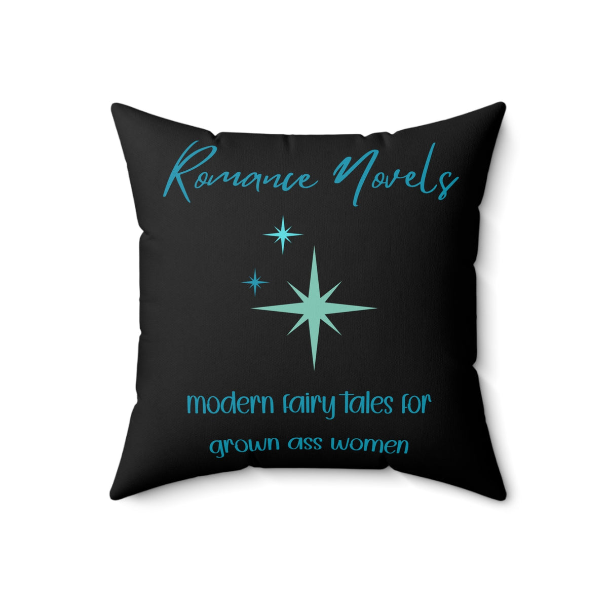 This 18" square pillow featuring a bold black background with elegant turquoise script at the top reading: "Romance Novels." Below, in a playful, modern font, the phrase "modern fairy tales for grown ass women" is displayed. To the left of the text, there are three vintage starbursts in varying sizes, adding a vintage-inspired, whimsical touch. The minimalist yet striking design conveys a love for romance books with a sassy, empowering attitude.