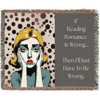 A woven cotten throw blanket with fringed edges, featuring a pop-art illustration of a woman with blonde hair and a gray panel with the text, 'If Reading Romance Is Wrong.Then I'll Just Have To Be Wrong.